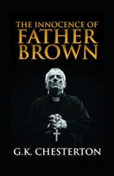 The Innocence of Father Brown Annotated - Gilbert Keith Chesterton - Książki - Independently Published - 9798729547326 - 28 marca 2021