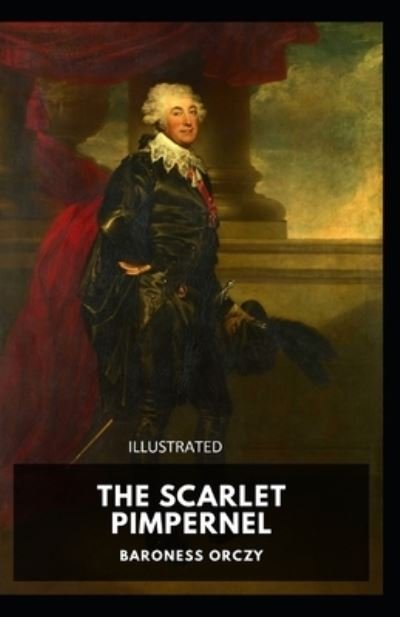 The Scarlet Pimpernel Illustrated - Baroness Orczy - Książki - Independently Published - 9798740618326 - 19 kwietnia 2021