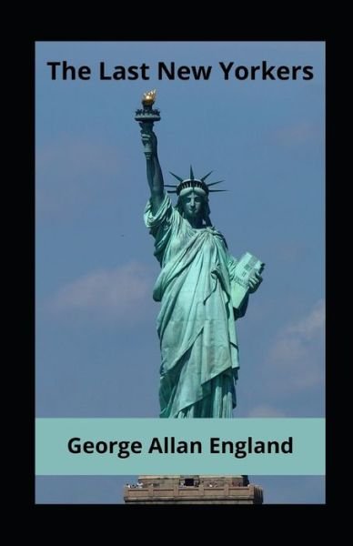 The Last New Yorkers Annotated - George Allan England - Bøger - Independently Published - 9798746364326 - 29. april 2021