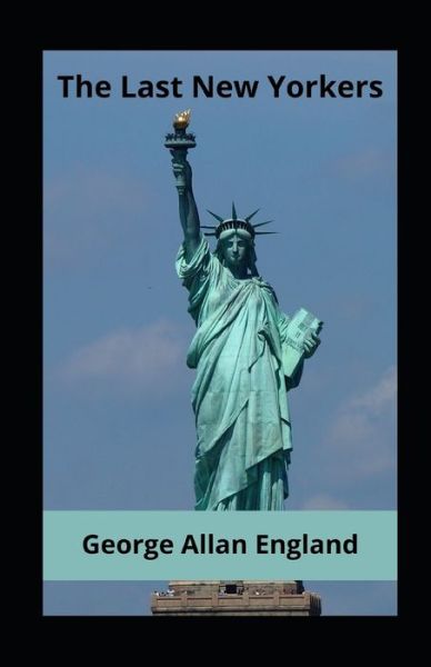 Cover for George Allan England · The Last New Yorkers Annotated (Paperback Book) (2021)