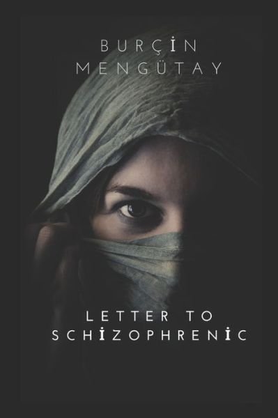 Cover for Burcin Mengutay · LETTER TO Schizophrenia: the only antidote is love (Paperback Book) (2021)