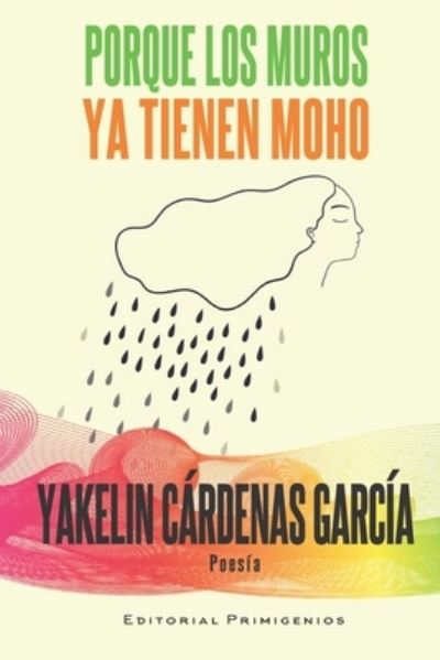 Cover for Cardenas Garcia Yakelin Cardenas Garcia · Porque los muros ya tienen moho (Paperback Book) (2022)