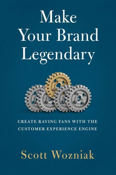 Cover for Scott Wozniak · Make Your Brand Legendary: Create Raving Fans With the Customer Experience Engine (Hardcover Book) (2023)