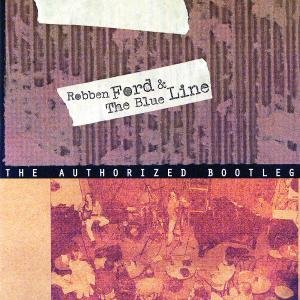Cover for Robben Ford &amp; the Blue Line · Authorized Bootleg, the (CD) (2003)