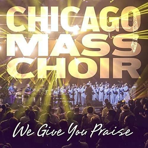 Cover for Chicago Mass Choir · Chicago Mass Choir-we Give You Praise (CD) (2016)