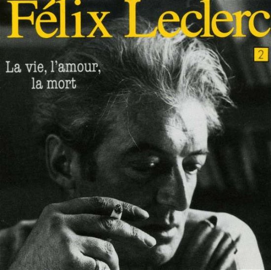 Cover for Felix Leclerc · La Vie L'amour La Mort (CD) (2007)