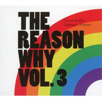 Cover for Goran Kajfes Subtropic Arketra · The Reason Why, Vol.3 (CD) (2019)