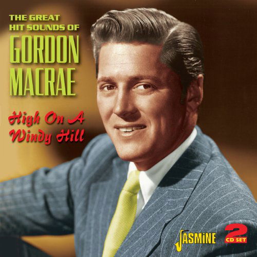 High On A Windy Hill - The Great Hit - Gordon Macrae - Musik - JASMINE RECORDS - 0604988072327 - 18. Februar 2013