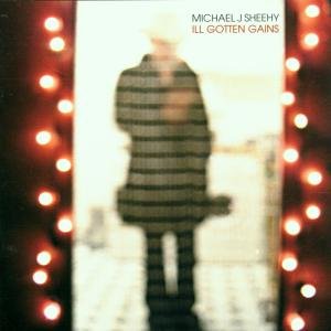Michael J. Sheehy · Ill Gotten Gains (CD) (2007)