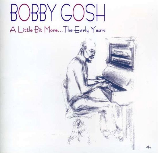 Cover for Bobby Gosh · Little Bit More the Early Years (CD) (2007)