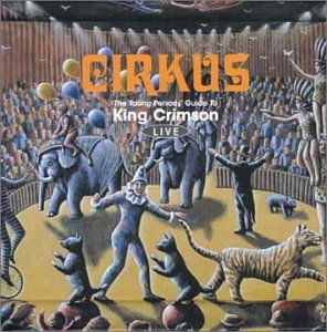 Cirkus - Live - King Crimson - Musiikki - DGM PANEGYRIC - 0633367060327 - maanantai 1. toukokuuta 2006