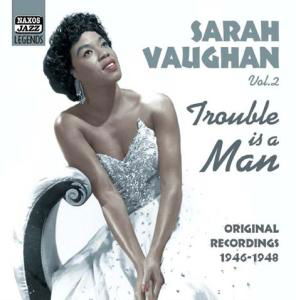 Vol. 2: Trouble is a Man - Sarah Vaughan - Musikk - NAXOS - 0636943276327 - 17. mai 2005