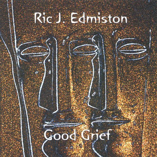 Good Grief - Ric J Edmiston - Musique - Bongseye Music - 0642640176327 - 17 août 2004