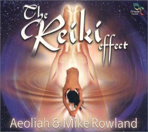 The Reiki Effect - Aeoliah & Rowland Mike - Muziek - SONO - 0689973598327 - 30 juni 2006