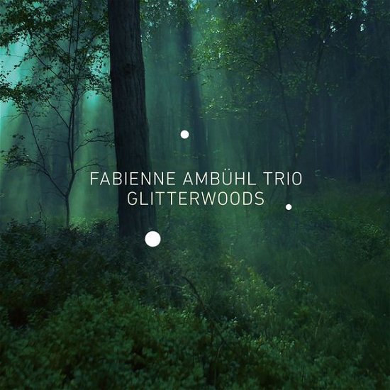 Cover for Fabienne -Trio- Ambuhl · Glitterwoods (CD) [Digipak] (2015)