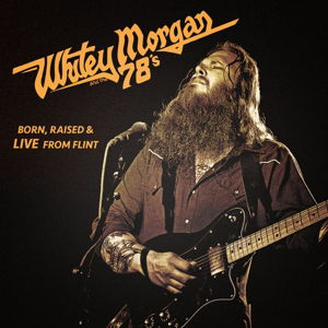 Born, Raised & Live From Flint - Whitey Morgan And The 78's - Music - BLOODSHOT - 0744302020327 - December 2, 2014