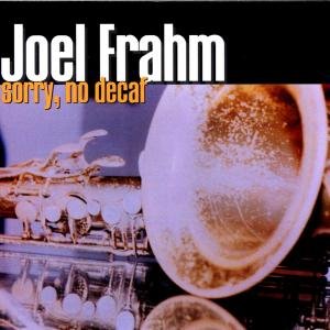 Sorry, No Decaf - Joel Frahm - Musiikki - POP - 0753957204327 - maanantai 14. heinäkuuta 2008