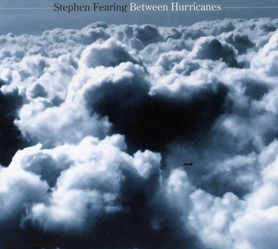 Between Hurricanes - Stephen Fearing - Muzyka - ROOTS - 0777320172327 - 29 stycznia 2013