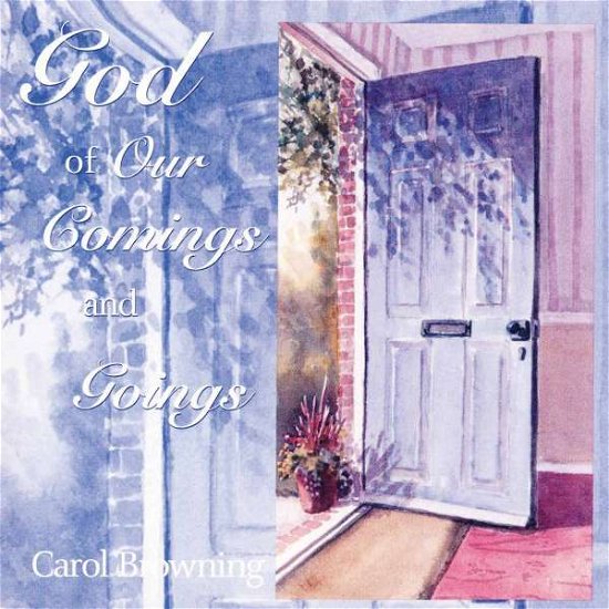 Cover for Carol Browning · God of Our Comings and Goings (CD) (2003)