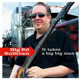 Sullivan Big Ed · It Takes a Big Big Man (CD) (2008)