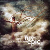 Cover for My Epic · I Am Undone (CD) (2008)