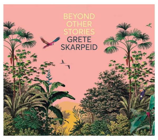 Cover for Grete Skarpeid · Beyond Other Stories (CD) (2021)