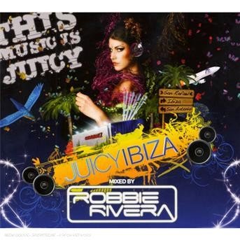 Juicy Ibiza (Cd) (Dsc) - Rivera; Robbie (Vario - Musiikki - STOMP - 0807297098327 - maanantai 16. heinäkuuta 2007