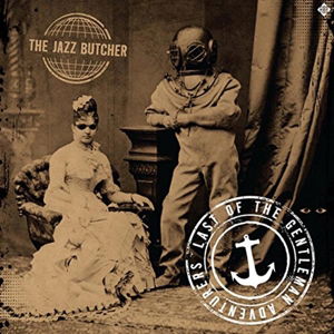 Cover for Jazz Butcher · Last of the Gentleman Adventurers (CD) (2016)