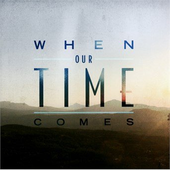 Cover for When Our Time Comes (CD) (2016)