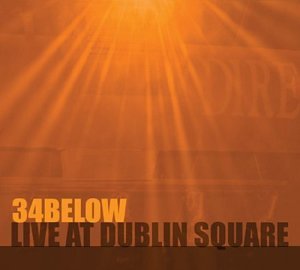 Cover for 34below · Live at Dublin Square (CD) (2004)