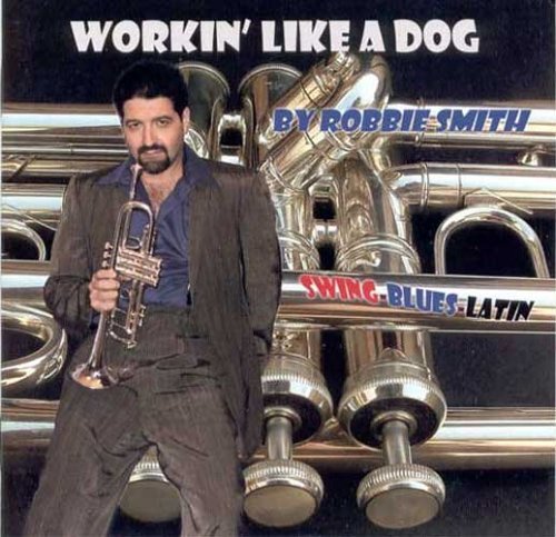 Workin' Like a Dog - Robbie Smith - Música - Robbie Trumpet - 0829757794327 - 1 de junho de 2004