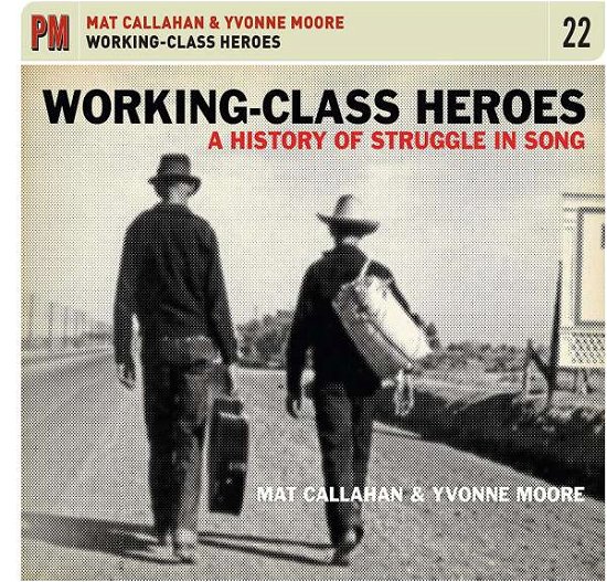 Cover for Callahan, Mat &amp; Yvonne Moore · Working Class Heroes: A History Of Struggle In Son (CD) (2019)