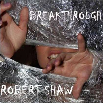 Cover for Robert Shaw · Breakthrough (CD) (2012)