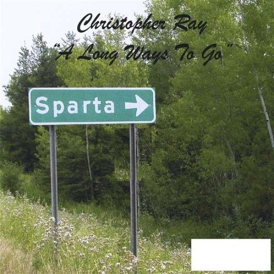 Cover for Christopher Ray · A Long Ways to Go (CD) (2013)