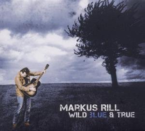 Wild Blue & True - Markus Rill - Musikk - BLUE ROSE - 4028466325327 - 4. mars 2011