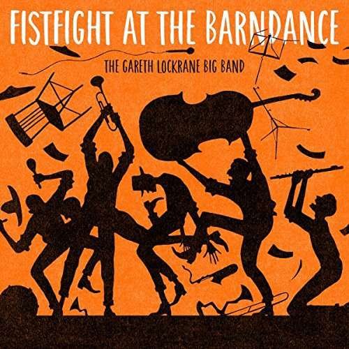 Cover for Gareth Lockrane Big Band · Fist Fight at the Barn Dance (CD) (2017)
