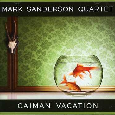 Cover for Mark Sanderson Quartet · Caiman Vacation (CD) (2006)
