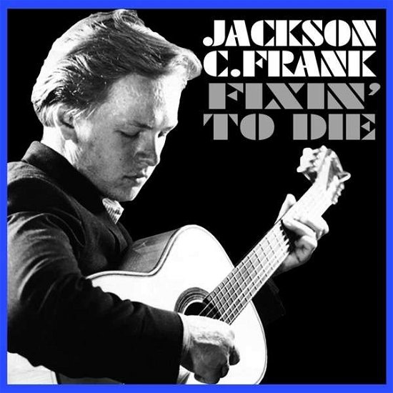 Cover for Jackson C. Frank · Fixin' To Die (CD) (2014)