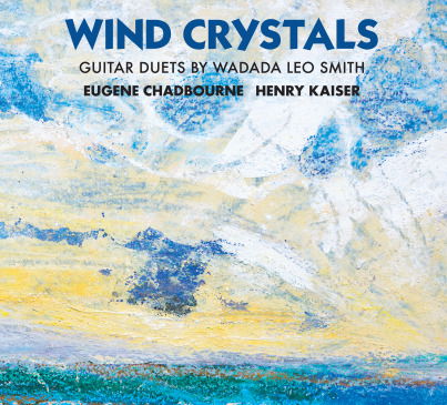 Cover for Eugene Chadbourne · Wind Crystals: Guitar Duets By Wadada Leo Smith (CD) (2019)