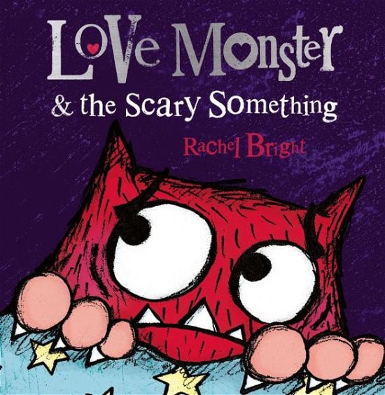 Love Monster and the Scary Something - Rachel Bright - Bøger - HarperCollins Publishers - 9780007540327 - 8. oktober 2015