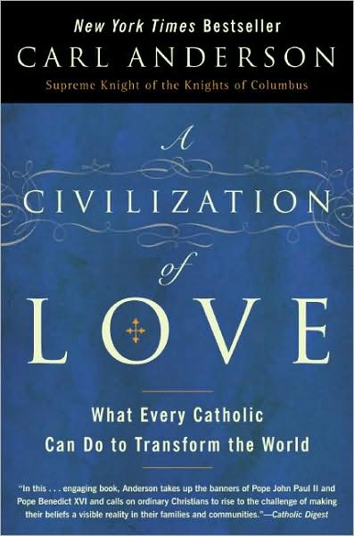 A Civilization of Love: What Every Catholic can do to Transform the Worl - Carl Anderson - Books - HarperCollins Publishers Inc - 9780061335327 - May 5, 2009