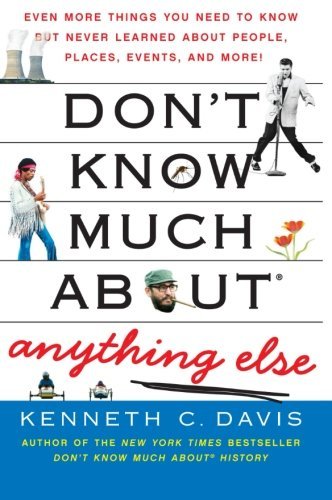 Cover for Kenneth C. Davis · Don't Know Much About (R) Anything Else: Even More Things You Need to Know but Never Learned About People, Places, Events, and More! - Don't Know Much About Series (Taschenbuch) (2008)
