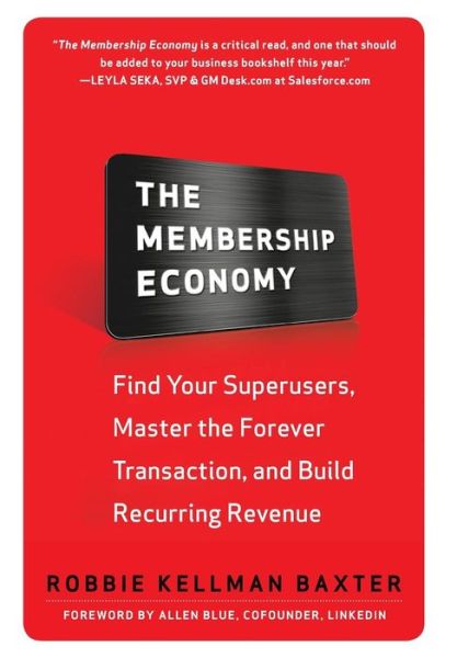 The Membership Economy: Find Your Super Users, Master the Forever Transaction, and Build Recurring Revenue - Robbie Kellman Baxter - Bøger - McGraw-Hill Education - Europe - 9780071839327 - 16. april 2015