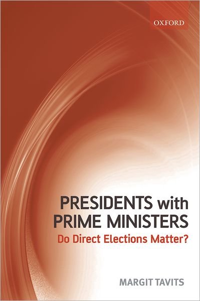 Presidents with Prime Ministers: Do Direct Elections Matter? - Tavits, Margit (Assistant Professor, Washington University, St. Louis.) - Books - Oxford University Press - 9780199553327 - November 13, 2008