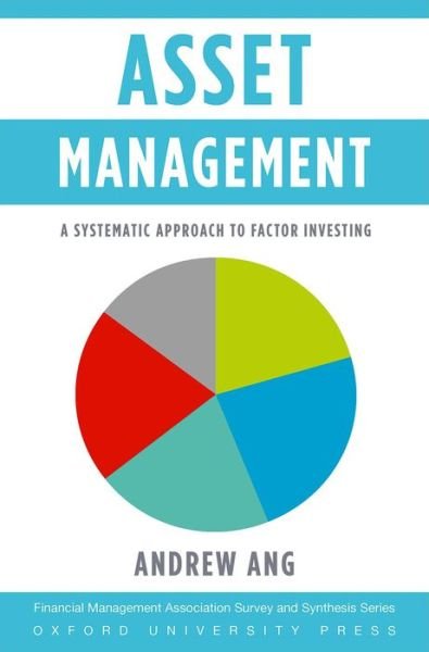 Cover for Ang, Andrew (Ann F. Kaplan Professor of Business, Ann F. Kaplan Professor of Business, Columbia Business School) · Asset Management: A Systematic Approach to Factor Investing - Financial Management Association Survey and Synthesis Series (Innbunden bok) (2014)