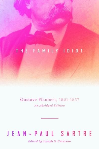 Cover for Jean-Paul Sartre · The Family Idiot: Gustave Flaubert, 1821–1857, An Abridged Edition (Paperback Book) [Abridged edition] (2023)