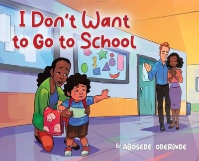 Cover for Abosede Oderinde · I Don't Want to Go to School (Hardcover Book) (2021)