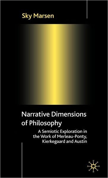 Cover for S. Marsen · Narrative Dimensions of Philosophy: A Semiotic Exploration of the Work of Merleau-Ponty, Kierkegaard and Austin (Inbunden Bok) (2006)