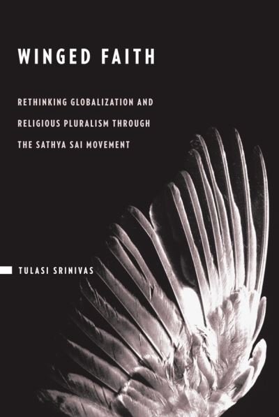Cover for Tulasi Srinivas · Winged Faith: Rethinking Globalization and Religious Pluralism through the Sathya Sai Movement (Hardcover bog) (2010)