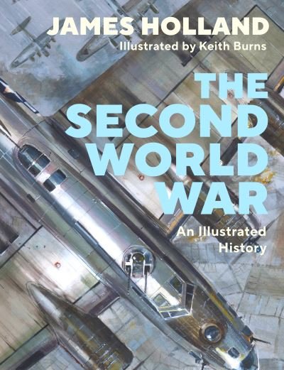 Cover for Holland, James (Author) · The Second World War: An Illustrated History (Hardcover Book) (2023)